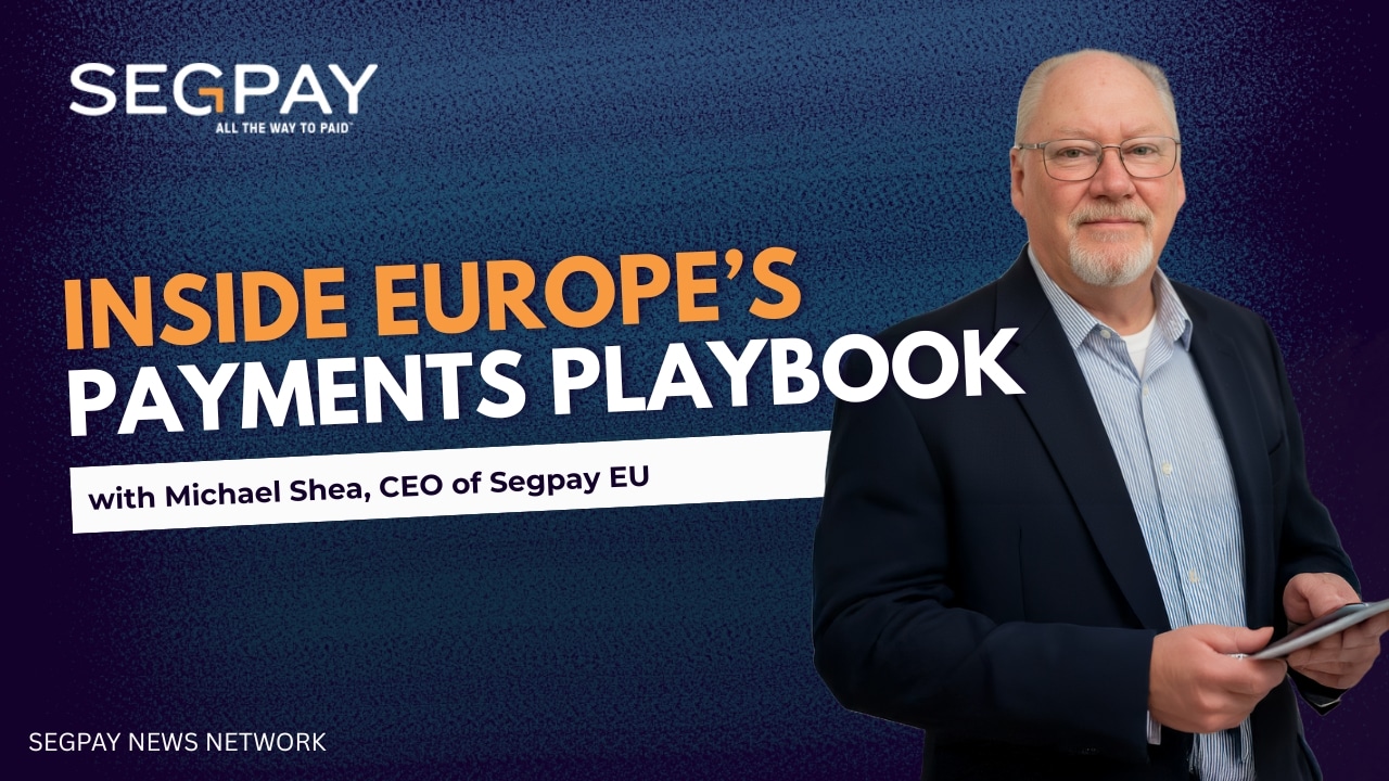 Inside Europe's Payments Playbook with Mike Shea, CEO of Segpay EU | Segpay