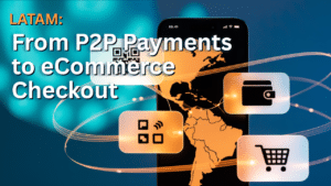 Smartphone displaying a map of Latin America with QR code, wallet, and shopping cart icons illustrating the shift from P2P payments to ecommerce checkout.