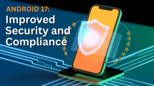 Improved security and compliance on Android 17
